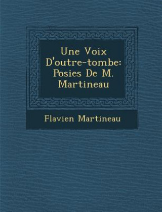 Carte Une Voix D'Outre-Tombe: Po Sies de M. Martineau Flavien Martineau