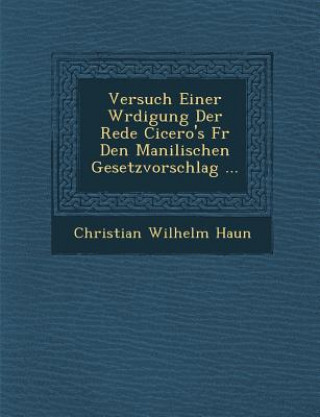 Kniha Versuch Einer W Rdigung Der Rede Cicero's Fur Den Manilischen Gesetzvorschlag ... Christian Wilhelm Haun