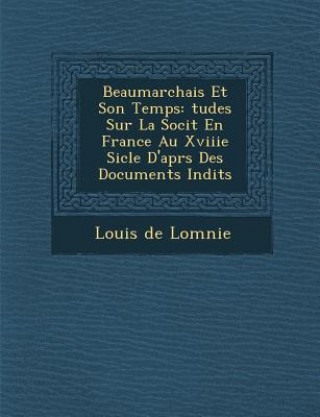 Buch Beaumarchais Et Son Temps: Tudes Sur La Soci T En France Au Xviiie Si Cle D'Apr S Des Documents in Dits Louis De Lom Nie