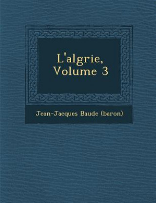 Knjiga L'Alg Rie, Volume 3 Jean-Jacques Baude (Baron)
