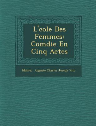 Carte L' Cole Des Femmes: Com Die En Cinq Actes Molire
