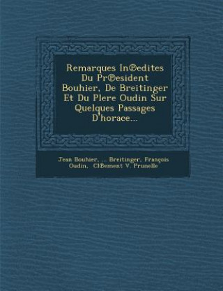 Kniha Remarques in Edites Du PR Esident Bouhier, de Breitinger Et Du Plere Oudin Sur Quelques Passages D'Horace... Jean Bouhier