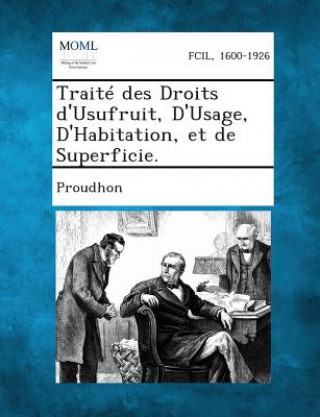 Knjiga Traite Des Droits D'Usufruit, D'Usage, D'Habitation, Et de Superficie. Proudhon