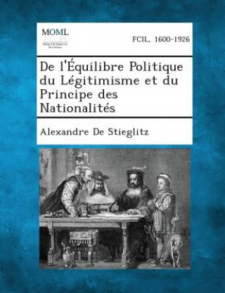 Kniha de L'Equilibre Politique Du Legitimisme Et Du Principe Des Nationalites Alexandre De Stieglitz