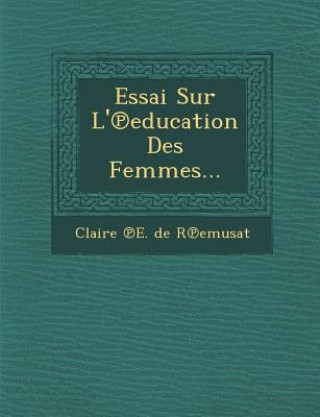 Könyv Essai Sur L' Education Des Femmes... Claire