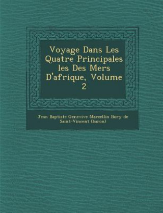 Carte Voyage Dans Les Quatre Principales Les Des Mers D'Afrique, Volume 2 Jean Baptiste Genevi Ve Marcellin Bory