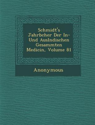 Carte Schmidt's Jahrb Cher Der In- Und Ausl Ndischen Gesammten Medicin, Volume 81 Anonymous