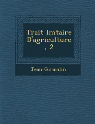 Książka Trait L Mtaire D'Agriculture, 2 Jean Girardin