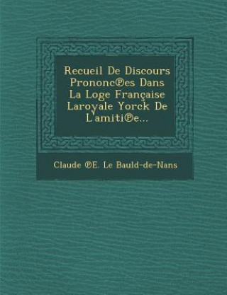 Książka Recueil de Discours Prononc Es Dans La Loge Francaise Laroyale Yorck de L'Amiti E... Claude