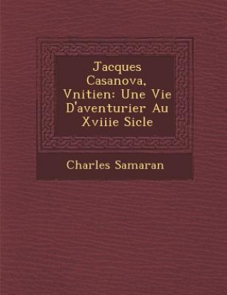 Kniha Jacques Casanova, V Nitien: Une Vie D'Aventurier Au Xviiie Si Cle Charles Samaran