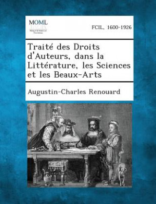 Carte Traite Des Droits D'Auteurs, Dans La Litterature, Les Sciences Et Les Beaux-Arts Augustin Charles Renouard