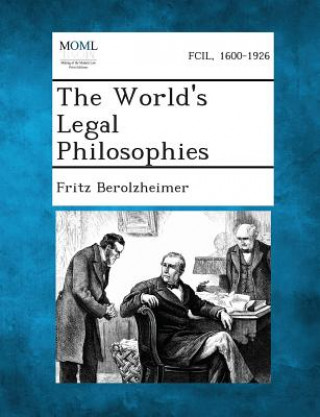 Livre The World's Legal Philosophies Fritz Berolzheimer