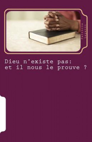 Kniha Dieu n'existe pas: et il nous le prouve ?: Essai Patricia Lepetit