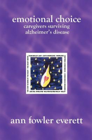 Könyv Emotional Choice: Caregivers Surviving Alzheimer's Disease Ann Fowler Everett