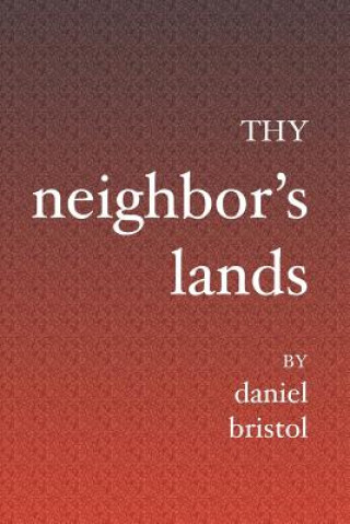 Könyv Thy Neighbor's Lands Daniel Bristol