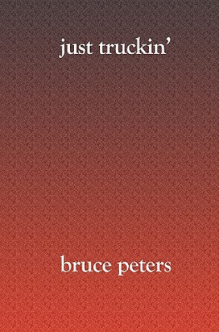 Könyv Just Truckin' Bruce Peters