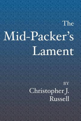 Buch The Mid-Packer's Lament: A collection of running stories with a view from the middle of the pack Christopher J Russell