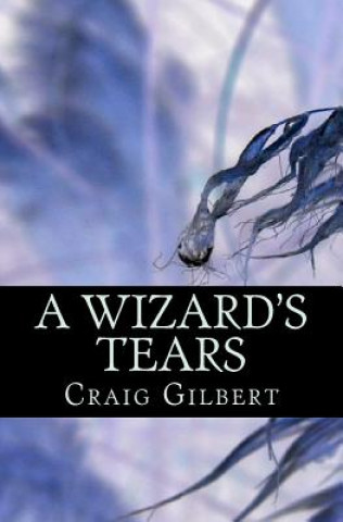 Knjiga A Wizard's Tears Craig Gilbert