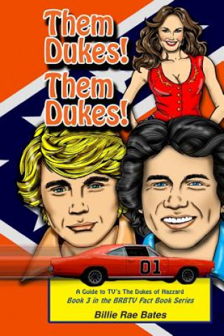 Könyv Them Dukes! Them Dukes!: A guide to TV's The Dukes Of Hazzard Billie Rae Bates
