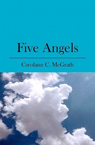 Könyv Five Angels Carolann C McGrath