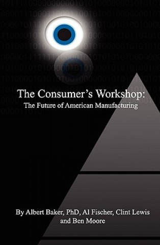 Kniha The Consumer's Workshop: The Future of American Manufacturing Ben Moore