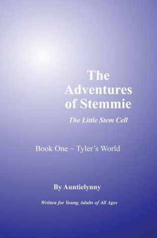 Kniha The Adventures of Stemmie, The Little Stem Cell: Book 1 Tyler's World Auntie Lynny