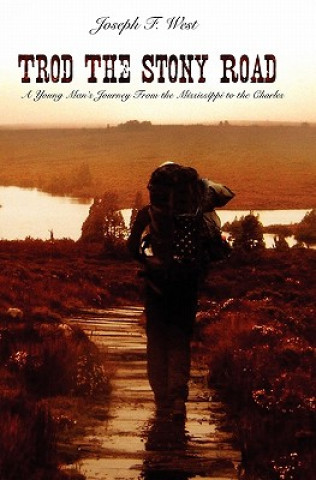 Kniha Trod the Stony Road: A Young Man's Journey from the Mississippi to the Charles Joseph F West