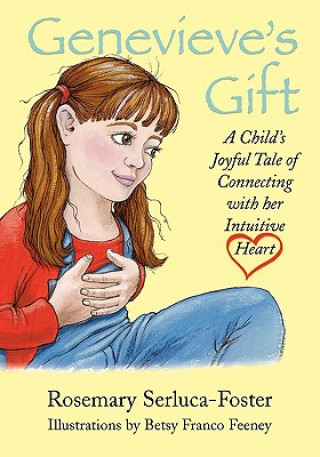 Carte Genevieve's Gift: A Child's Joyful Tale of Connecting with Her Intuitive Heart Rosemary Serluca-Foster
