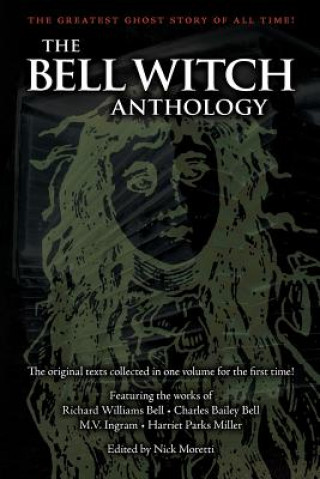 Książka The Bell Witch Anthology: The Essential Texts of America's Most Famous Ghost Story Nick Moretti