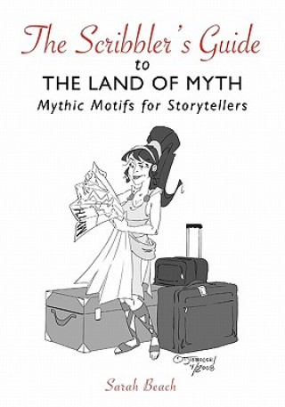 Kniha The Scribbler's Guide to the Land of Myth: Mythic Motifs for Storytellers Sarah Beach