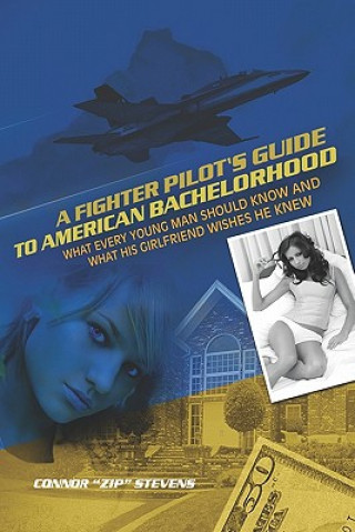 Knjiga A Fighter Pilot's Guide to American Bachelorhood Connor &quot;Zip&quot; Stevens