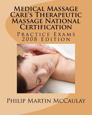 Carte Medical Massage Care's Therapeutic Massage National Certification Practice Exams 2008 Edition Philip Martin McCaulay