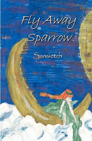 Knjiga Fly Away Sparrow Sansietch Sansietch