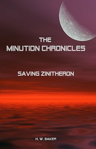 Kniha The Minution Chronicles - Saving Zinitheron H W Baker