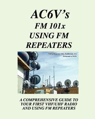 Libro Fm 101X: Using FM Repeaters: Ac6V's Guide To Vhf/Uhf Fm Repeaters And Your First Vhf/Uhf Radio Rodney Dinkins