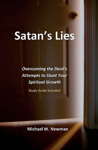 Kniha Satan's Lies: Overcoming The Devil's Attempts To Stunt Your Spiritual Growth Michael W Newman