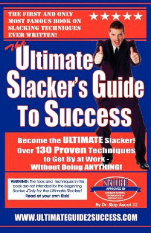 Książka The Ultimate Slacker's Guide To Success: Over 130 Ways To Get By At Work Without Doing Anything! Dr Skip Ascot III