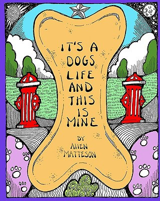 Carte It's A Dog's Life And This Is Mine Allen Matteson