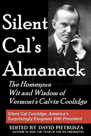 Livre Silent Cal's Almanack: The Homespun Wit And Wisdom Of Vermont's Calvin Coolidge David Pietrusza