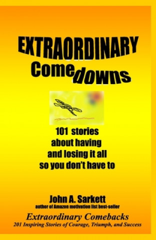 Książka Extraordinary Comedowns: 101 Stories About Having And Losing It All So You Don'T Have To John A Sarkett