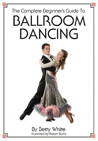 Könyv The Complete Beginner's Guide To Ballroom Dancing Robert Burns