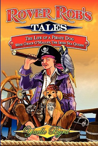 Carte Rover Rob's Tales: The Life of a Pirate Dog with Grace O' Malley, the Irish Sea Queen Yaelle Byrd