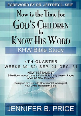 Kniha Now Is The Time For God's Children to Know His Word: 4th Quarter - KHW Bible Study Jennifer B Price