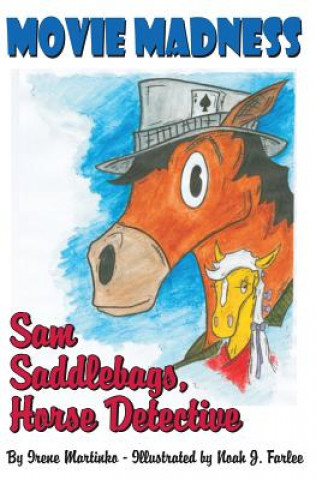 Carte Sam Saddlebags Horse Detective: Book 1: Movie Madness Irene Martinko