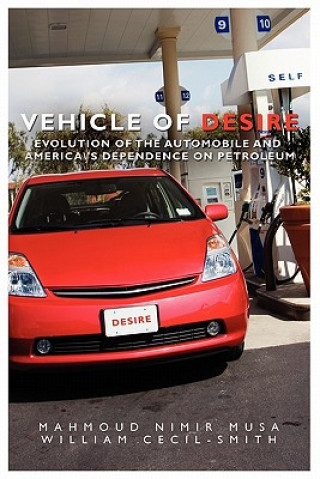Könyv Vehicle of Desire: Evolution of the Automobile and America's Dependence on Petroleum Mahmoud Nimir Musa