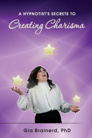 Libro A Hypnotist's Secrets to Creating Charisma Gia Brainerd Phd
