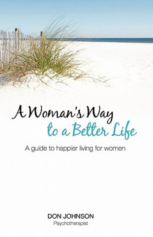 Kniha A Woman's Way to a Better Life: A Guide to Happier Living for Women Don Johnson