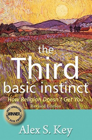 Könyv The Third Basic Instinct: How Religion Doesn't Get You (Revised Edition) Alex S Key