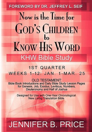 Kniha Now is the Time for God's Children to Know His Word - 1st Qtr: KHW Bible Study Jennifer B Price