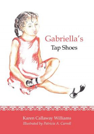 Kniha Gabriella's Tap Shoes Karen Callaway Williams